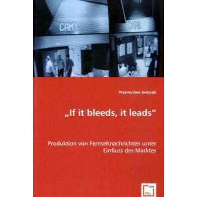 Jedrysik, P: 'If it bleeds, it leads'; Taschenbuch von Przemyslaw Jedrysik, VDM, 978-3-639-02959-8