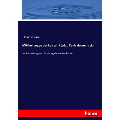 Mittheilungen der kaiserl. königl. Centralcommission, Taschenbuch von Anonymous, Hansebooks, 978-3-7434-9278-3