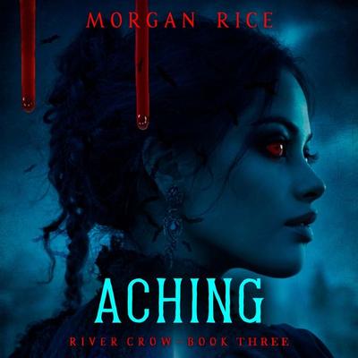 Aching (Book Three of the River Crow Series) - Morgan Rice, Audio, 9798261429838