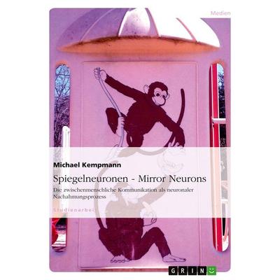 Spiegelneuronen - Mirror Neurons, Taschenbuch von Michael Kempmann, GRIN, 978-3-638-81993-0
