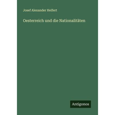 Oesterreich und die Nationalitäten, Taschenbuch von Josef Alexander Helfert, Antigonos Verlag, 978-3-563-30022-0