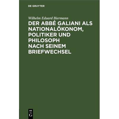 Der Abbé Galiani als Nationalökonom, Politiker und Philosoph nach seinem Briefwechsel, Gebundene Ausgabe von Wilhelm Eduard Biermann, De Gruyter,