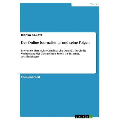 Der Online Journalismus und seine Folgen, Taschenbuch von Bianka Kokott, GRIN, 978-3-668-86645-4
