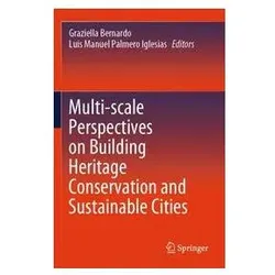 Multi-scale Perspectives on Building Heritage Conservation and Sustainable Citie, Fachbücher von Graziella Bernardo, Luis Manuel Palmero Iglesias