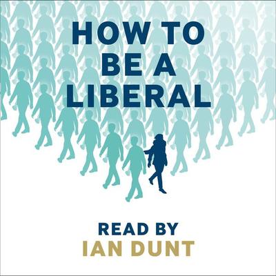 How To Be A Liberal - Ian Dunt, Audio, 9781912454433