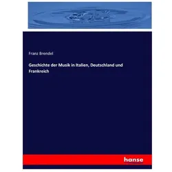 Geschichte der Musik in Italien, Deutschland und Frankreich, Fachbücher von Franz Brendel
