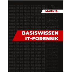 Basiswissen IT Forensik, Ratgeber von Mark B.