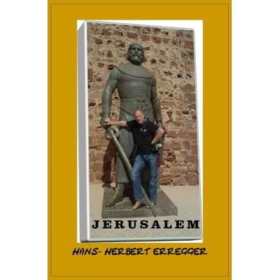 JERUSALEM BRAUCHT KEINEN VOLLKOMMENEN RITTER MEHR, Taschenbuch von Hans-Herbert Erregger, Epubli, 978-3-7418-4483-6