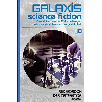 GALAXIS SCIENCE FICTION, Band 48: DER ZEITFAKTOR, Taschenbuch von Rex Gordon, Epubli, 978-3-7565-5325-9