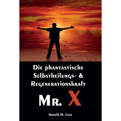 Mr. X, Mr. Gesundheits-X, Gebundene Ausgabe von Arnold H. Lanz, Tredition, 978-3-347-20361-7