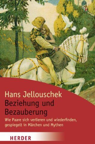 Hans Jellouschek - Beziehung und Bezauberung: Wie Paare sich verlieren und wiederfinden, gespiegelt in Märchen und Mythen (HERDER spektrum) - Preis vom 11.10.2026 03:10:56 h