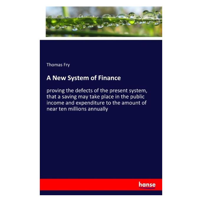 Hansebooks A New System of Finance (Englisch, Softcover, Thomas Fry) (55935818)