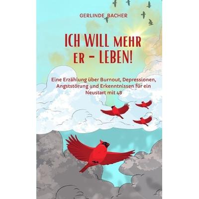 ICH WILL mehr er-LEBEN! Ein Erfahrungsbericht., Taschenbuch von Gerlinde Bacher, Tredition, 978-3-347-91225-0