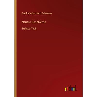 Neuere Geschichte, Taschenbuch von Friedrich Christoph Schlosser, Outlook, 978-3-368-02590-8