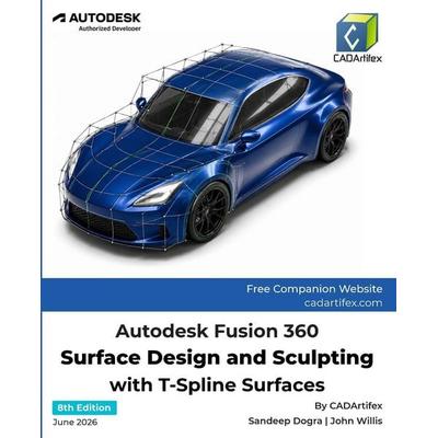 Autodesk Fusion 360 Surface Design and Sculpting with T-Spline Surfaces (8th Edition), Taschenbuch von Cadartifex,John Willis,Sandeep Dogra,
