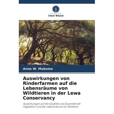 Auswirkungen von Rinderfarmen auf die Lebensräume von Wildtieren in der Lewa Conservancy, Taschenbuch von Anne W. Mukoma,Johnstone Kimanzi,Geoffrey