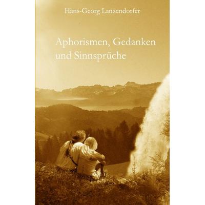 Aphorismen, Gedanken und Sinnsprüche, Taschenbuch von Hans-Georg Lanzendorfer, Epubli, 978-3-7467-1444-8