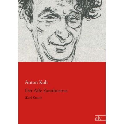 Der Affe Zarathustras, Taschenbuch von Anton Kuh, Europäischer Literaturverlag, 978-3-86267-879-2