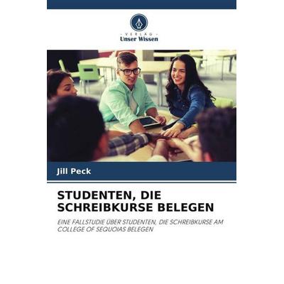 STUDENTEN, DIE SCHREIBKURSE BELEGEN, Taschenbuch von Jill Peck, Verlag Unser Wissen, 978-620-3-08727-7