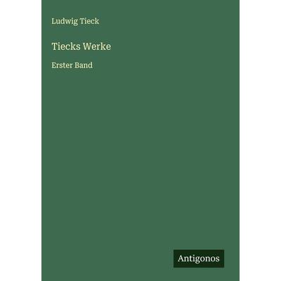 Tiecks Werke, Gebundene Ausgabe von Ludwig Tieck, Antigonos Verlag, 978-3-563-42112-3