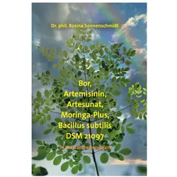 Bor, Artemisnin, Artesunat, Moringa-Plus, Bacillus subtilis DSM 21097 in der Gan...
