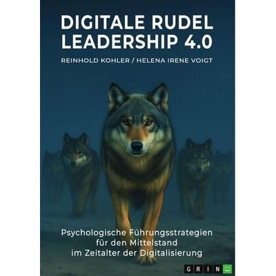 Digitale Rudel - Leadership 4.0, Taschenbuch von Reinhold Kohler,Helena Irene Voigt, GRIN, 978-3-389-14342-1