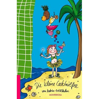 Die kleine Cocktailfee, Gebundene Ausgabe von Katrin Willuhn, Monterosa Verlag, 978-3-942640-05-3