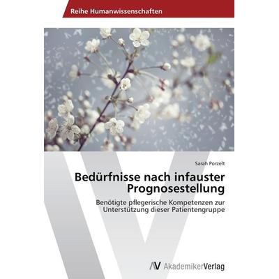 Bedürfnisse nach infauster Prognosestellung, Taschenbuch von Sarah Porzelt, AV Akademikerverlag, 978-3-639-42996-1