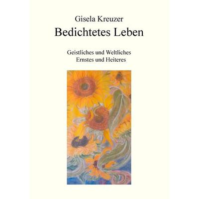 Bedichtetes Leben, Taschenbuch von Gisela Kreuzer, Books on Demand, 978-3-7392-4160-9
