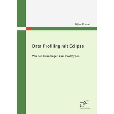Data Profiling mit Eclipse, Taschenbuch von Björn Knebel, Diplomica Verlag GmbH, 978-3-8366-7122-4