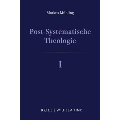 Post-Systematische Theologie I, Gebundene Ausgabe von Markus Mühling, Brill | Fink, 978-3-7705-6530-6