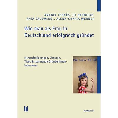 Wie man als Frau in Deutschland erfolgreich gründet, Taschenbuch von Anabel Ternès,Jil Bernicke,Anja Salzwedel,Alena-Sophia Werner, Akademische