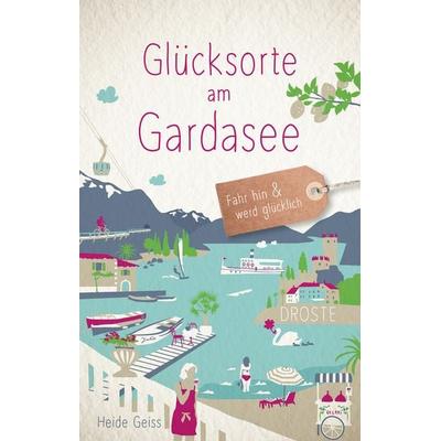 Glücksorte am Gardasee, Taschenbuch von Heide Geiss, Droste Verlag GmbH, 978-3-7700-2433-9