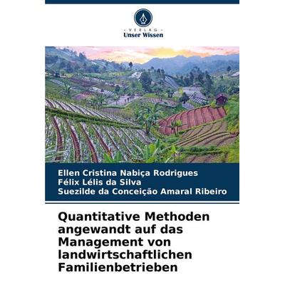 Quantitative Methoden angewandt auf das Management von landwirtschaftlichen Familienbetrieben, Taschenbuch von Ellen Cristina Nabiça Rodrigues,Félix