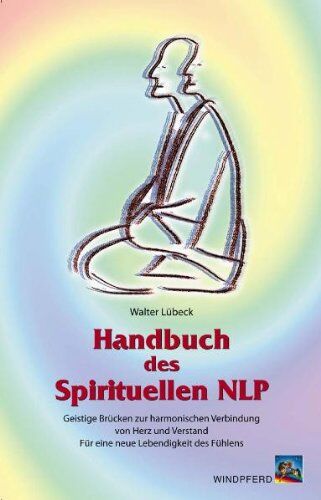Walter Lübeck - Handbuch des Spirituellen NLP: Geistige Brücken zur harmonischen Verbindung von Herz und Verstand. Für eine neue Lebendigkeit des Fühlens - Preis vom 16.10.2026 11:41:07 h