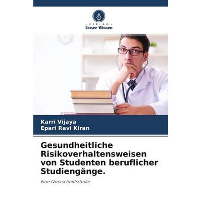 Gesundheitliche Risikoverhaltensweisen von Studenten beruflicher Studiengänge., Taschenbuch von Karri Vijaya,Epari Ravi Kiran, Verlag Unser Wissen,