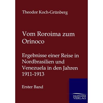Vom Roroima zum Orinico, Taschenbuch von Theodor Koch-Grünberg, Salzwasser, 978-3-86444-741-9