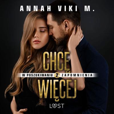W poszukiwaniu zapomnienia 2: Chcę więcej – opowiadanie erotyczne - Annah Viki M., Audio, 9788728088210