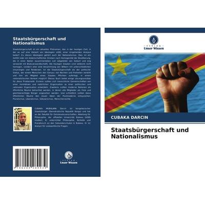 Staatsbürgerschaft und Nationalismus, Taschenbuch von Cubaka Darcin, Verlag Unser Wissen, 978-620-4-28993-9