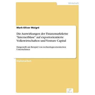 Die Auswirkungen der Finanzmarktkrise 'Internetblase' auf exportorientierte Volkswirtschaften und Venture Capital, Taschenbuch von Mark-Oliver Maigré,