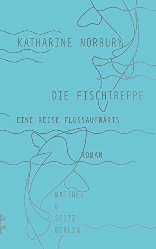 Katharine Norbury - Die Fischtreppe: Eine Reise flussaufwärts - Preis vom 05.10.2026 03:47:11 h
