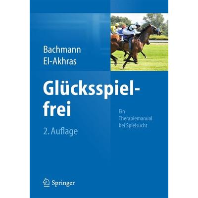 Glücksspielfrei - Ein Therapiemanual bei Spielsucht, Taschenbuch von Meinolf Bachmann,Andrada El-Akhras, Springer Berlin, 978-3-642-54720-1