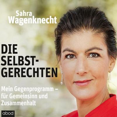 Die Selbstgerechten - Sahra Wagenknecht, Audio, 4066004656335