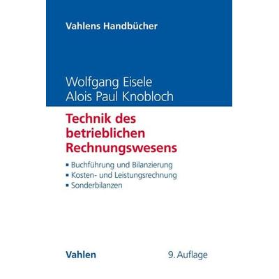 Technik des betrieblichen Rechnungswesens, Gebundene Ausgabe von Wolfgang Eisele,Alois Paul Knobloch, Vahlen, Franz, 978-3-8006-5635-6