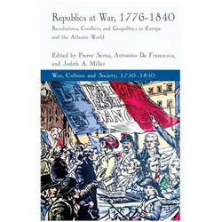 Republics at War, 1776-1840, Fachbücher von Antonino De Francesco, J. Miller, P. Serna