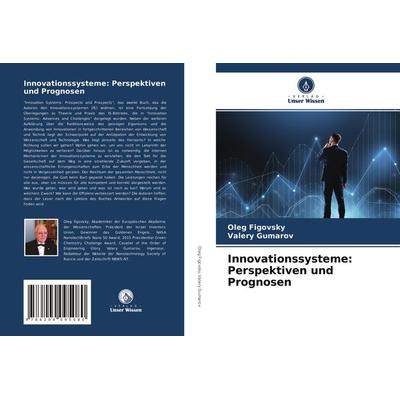 Innovationssysteme: Perspektiven und Prognosen, Taschenbuch von Oleg Figovsky,Valery Gumarov, Verlag Unser Wissen, 978-620-4-09508-0