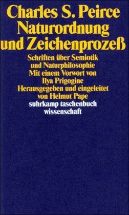 Peirce, Charles Sanders - Naturordnung und Zeichenprozeß: Schriften über Semiotik und Naturphilosophie (suhrkamp taschenbuch wissenschaft) - Preis vom 11.10.2026 03:10:56 h
