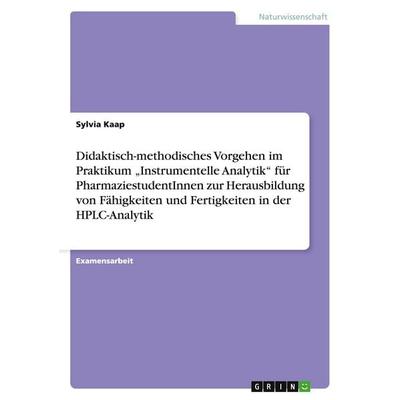 Didaktisch-methodisches Vorgehen im Praktikum 'Instrumentelle Analytik' für PharmaziestudentInnen zur Herausbildung von Fähigkeiten und Fertigkeiten