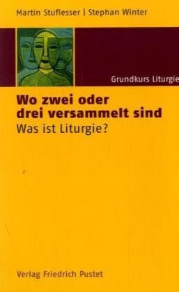 Martin Stuflesser - Grundkurs Liturgie: Wo zwei oder drei versammelt sind: Was ist Liturgie?: BD 1 - Preis vom 09.10.2026 07:28:09 h