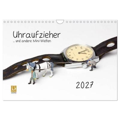 Uhraufzieher... und andere Mini-Welten (Wandkalender 2027 DIN A4 quer), CALVENDO Monatskalender